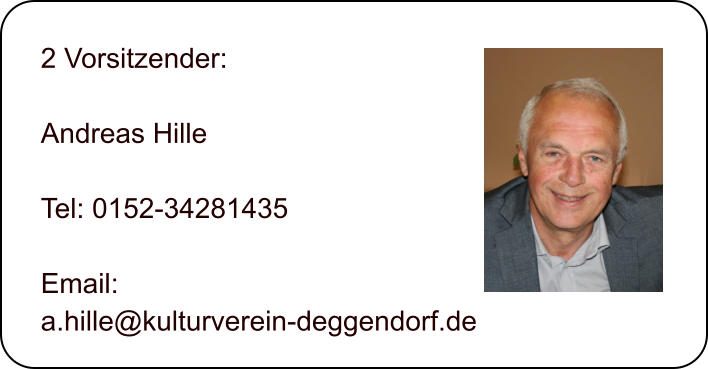 2 Vorsitzender:  Andreas Hille  Tel: 0152-34281435  Email:  a.hille@kulturverein-deggendorf.de